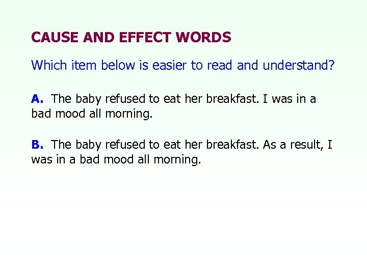 CAUSE AND EFFECT WORDS Which item below is easier to read and understand? A.
