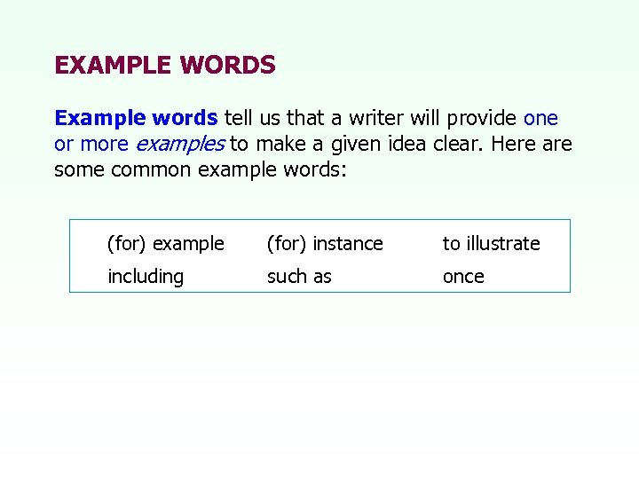 EXAMPLE WORDS Example words tell us that a writer will provide one or more