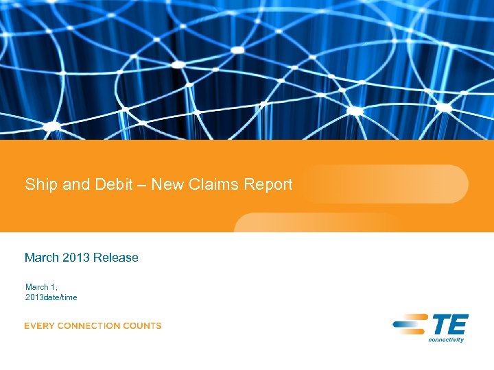 Ship and Debit – New Claims Report March 2013 Release March 1, 2013 date/time