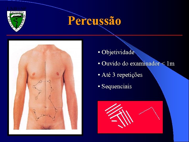 Percussão • Objetividade • Ouvido do examinador < 1 m • Até 3 repetições