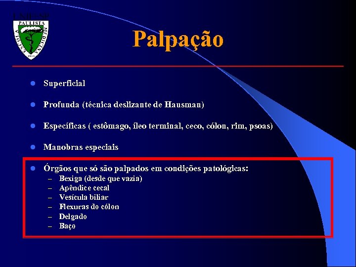 Palpação l Superficial l Profunda (técnica deslizante de Hausman) l Específicas ( estômago, íleo