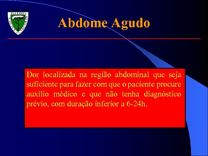 Abdome Agudo Dor localizada na região abdominal que seja suficiente para fazer com que