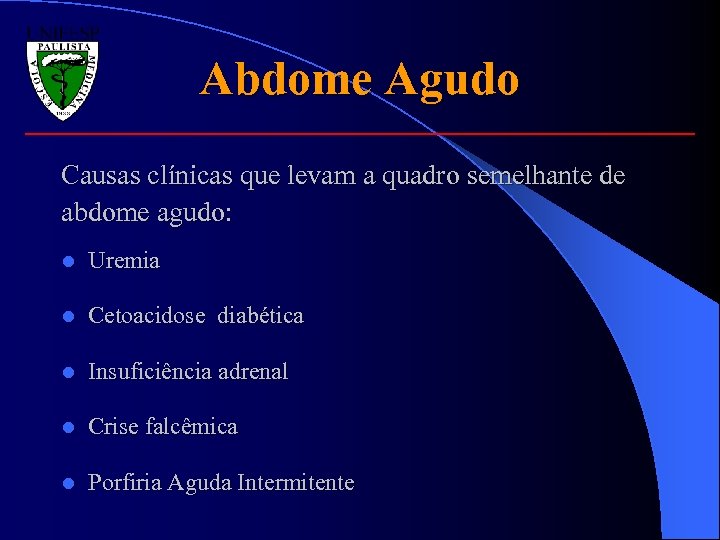 Abdome Agudo Causas clínicas que levam a quadro semelhante de abdome agudo: l Uremia