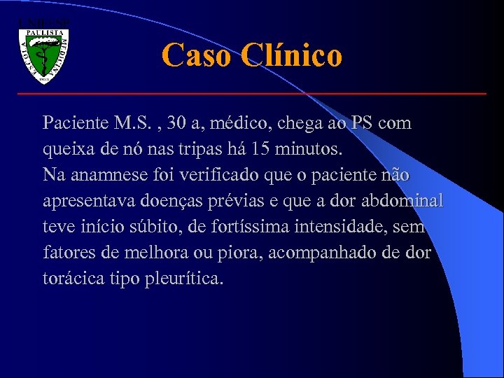 Caso Clínico Paciente M. S. , 30 a, médico, chega ao PS com queixa