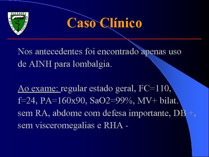 Caso Clínico Nos antecedentes foi encontrado apenas uso de AINH para lombalgia. Ao exame: