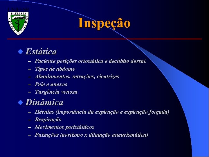 Inspeção l Estática – – – Paciente posições ortostática e decúbito dorsal. Tipos de