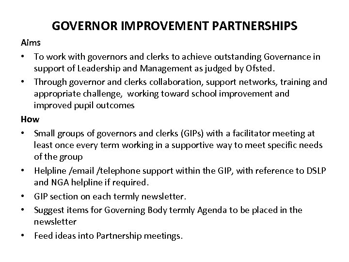 GOVERNOR IMPROVEMENT PARTNERSHIPS Aims • To work with governors and clerks to achieve outstanding