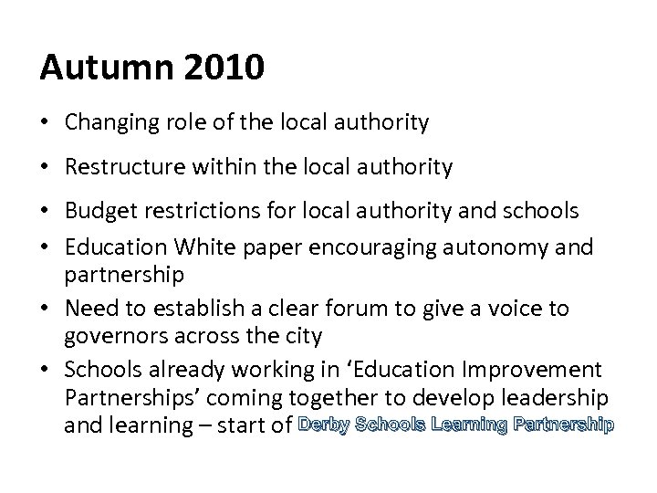 Autumn 2010 • Changing role of the local authority • Restructure within the local