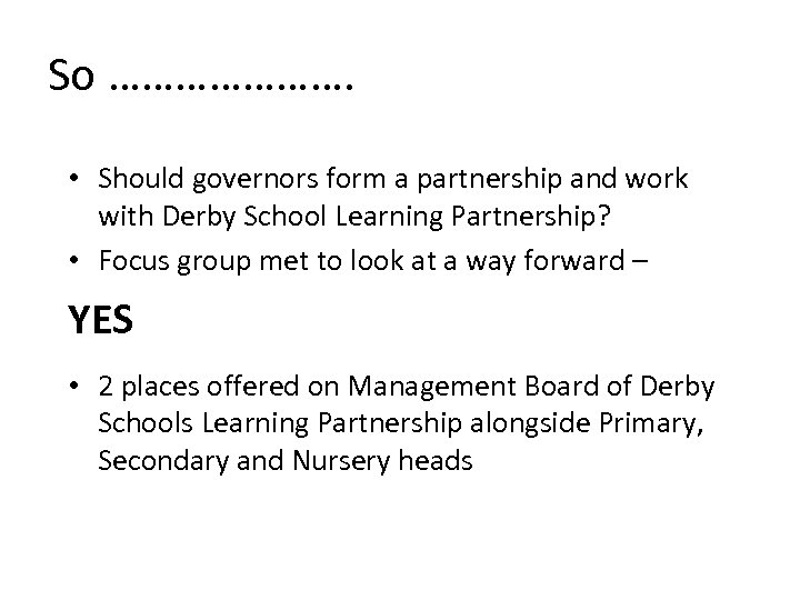 So …………………. • Should governors form a partnership and work with Derby School Learning