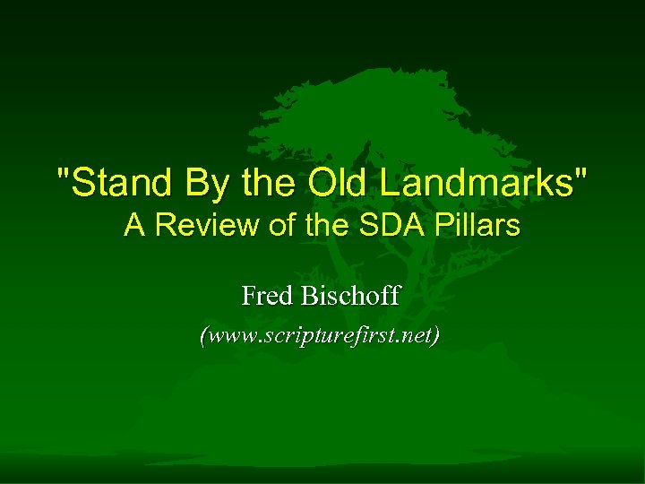 "Stand By the Old Landmarks" A Review of the SDA Pillars Fred Bischoff (www.