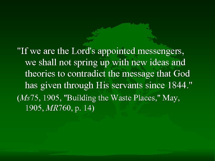 "If we are the Lord's appointed messengers, we shall not spring up with new