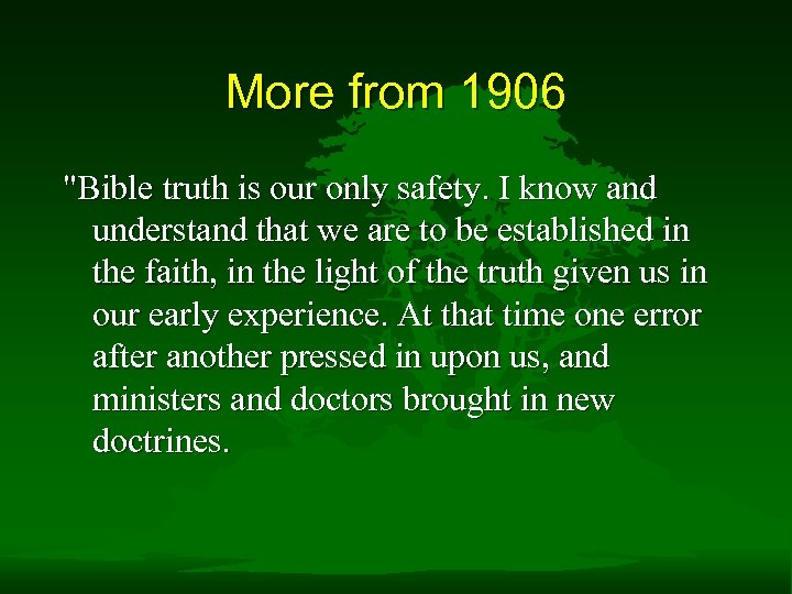 More from 1906 "Bible truth is our only safety. I know and understand that