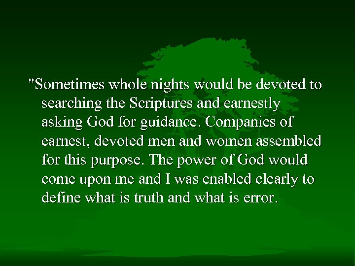 "Sometimes whole nights would be devoted to searching the Scriptures and earnestly asking God