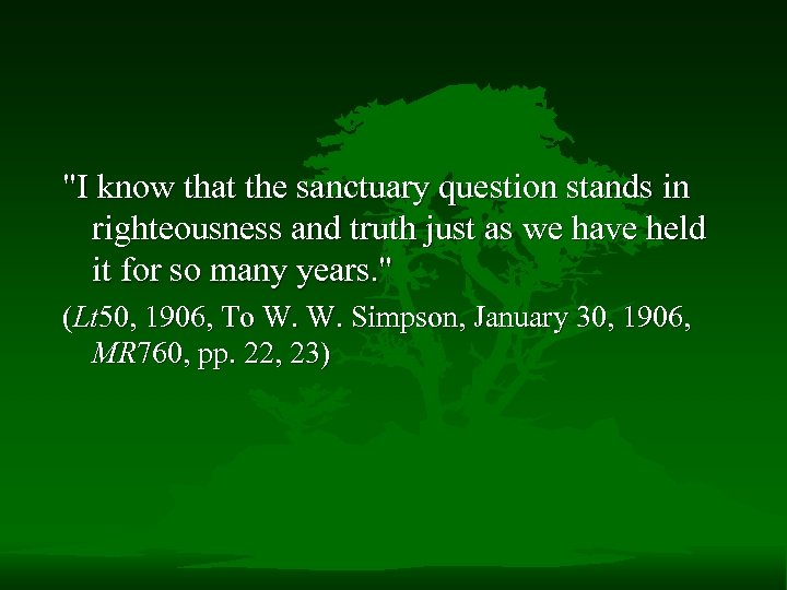 "I know that the sanctuary question stands in righteousness and truth just as we