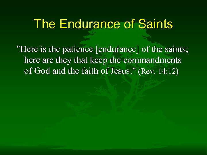 The Endurance of Saints "Here is the patience [endurance] of the saints; here are