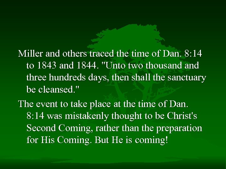 Miller and others traced the time of Dan. 8: 14 to 1843 and 1844.