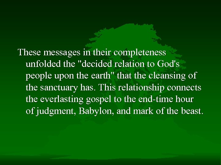 These messages in their completeness unfolded the "decided relation to God's people upon the