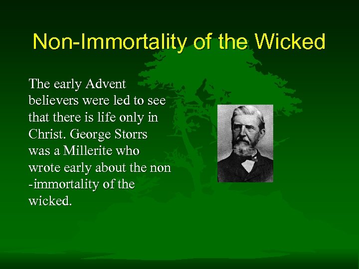 Non-Immortality of the Wicked The early Advent believers were led to see that there