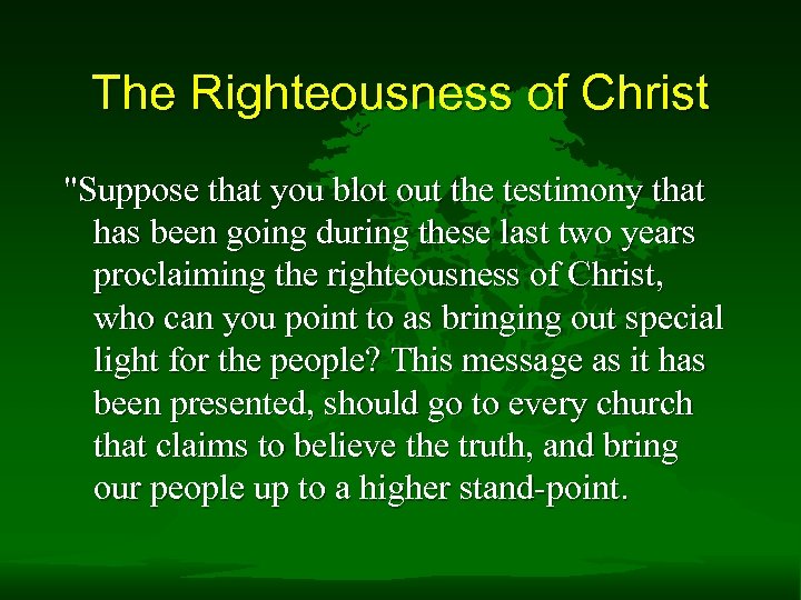 The Righteousness of Christ "Suppose that you blot out the testimony that has been