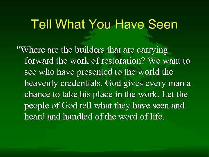 Tell What You Have Seen "Where are the builders that are carrying forward the