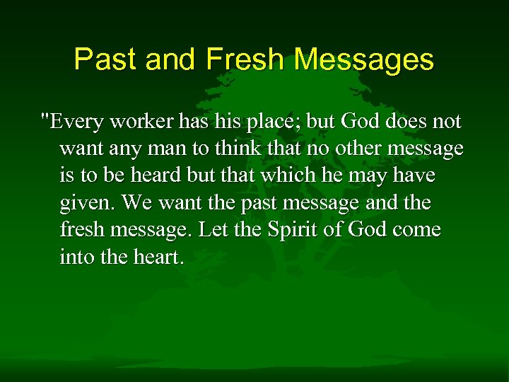 Past and Fresh Messages "Every worker has his place; but God does not want