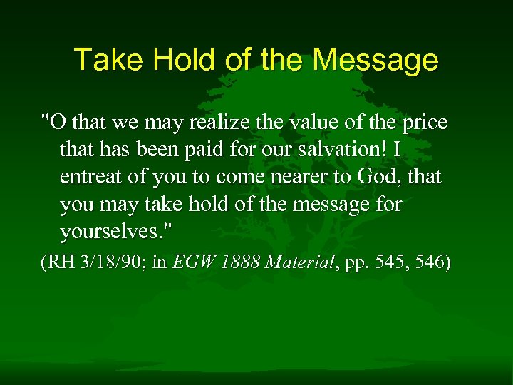 Take Hold of the Message "O that we may realize the value of the