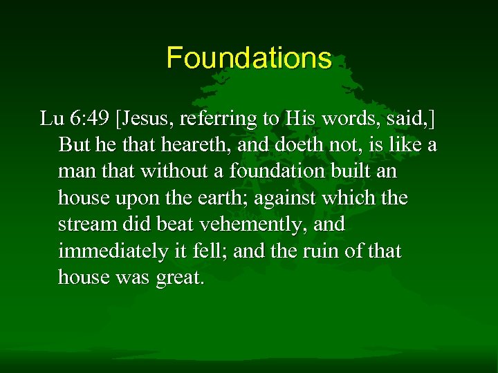 Foundations Lu 6: 49 [Jesus, referring to His words, said, ] But he that