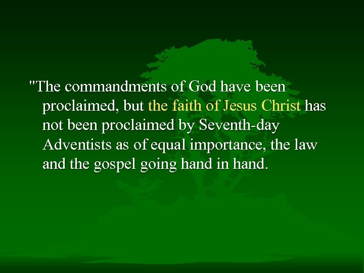 "The commandments of God have been proclaimed, but the faith of Jesus Christ has