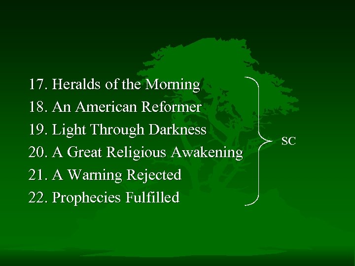 17. Heralds of the Morning 18. An American Reformer 19. Light Through Darkness 20.