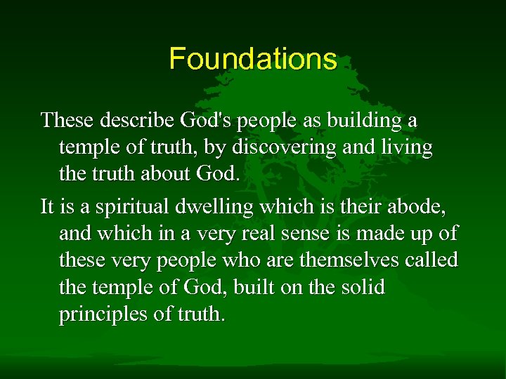 Foundations These describe God's people as building a temple of truth, by discovering and