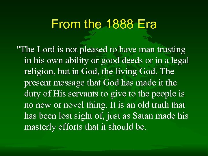 From the 1888 Era "The Lord is not pleased to have man trusting in