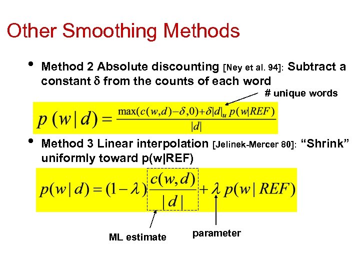 Other Smoothing Methods • Method 2 Absolute discounting [Ney et al. 94]: Subtract a
