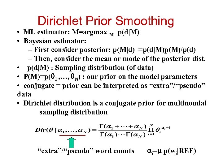 Dirichlet Prior Smoothing • ML estimator: M=argmax M p(d|M) • Bayesian estimator: – First