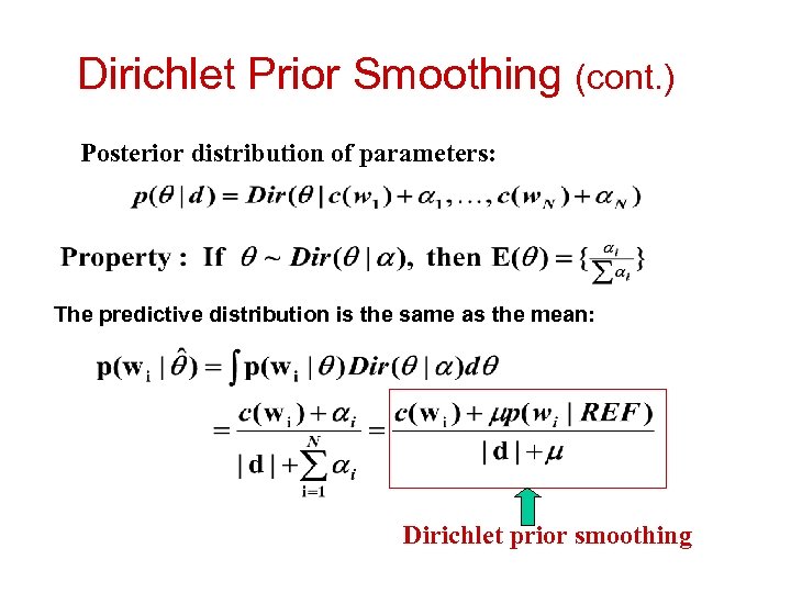 Dirichlet Prior Smoothing (cont. ) Posterior distribution of parameters: The predictive distribution is the