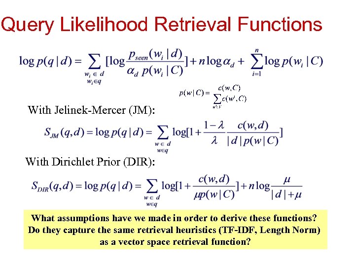Query Likelihood Retrieval Functions With Jelinek-Mercer (JM): With Dirichlet Prior (DIR): What assumptions have