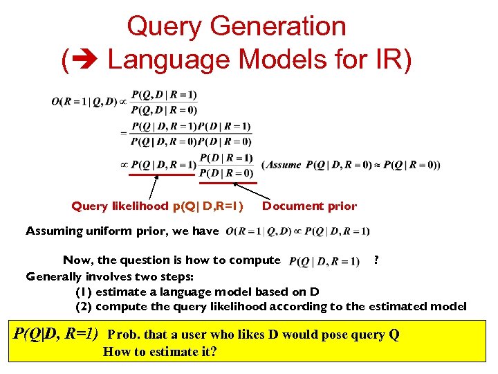 Query Generation ( Language Models for IR) Query likelihood p(Q| D, R=1) Document prior