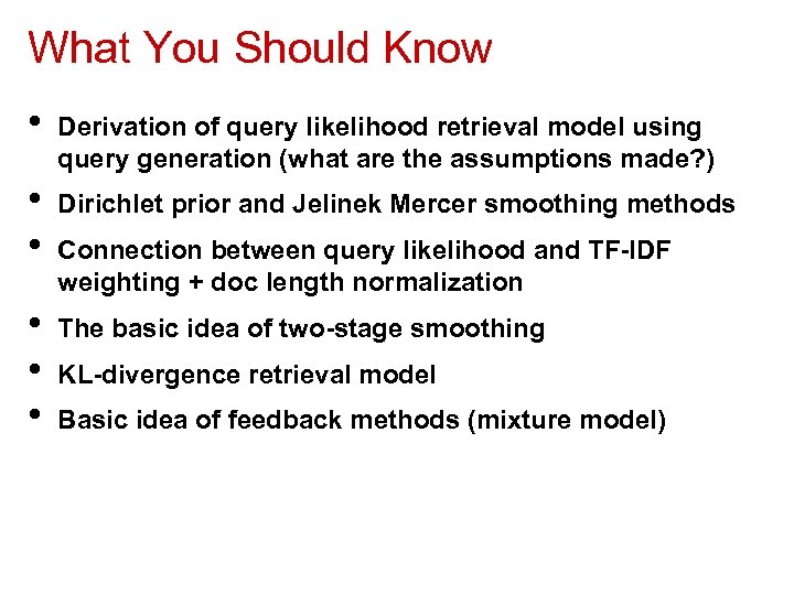 What You Should Know • • • Derivation of query likelihood retrieval model using
