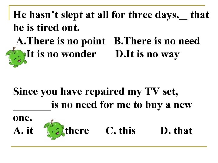 He hasn’t slept at all for three days. that he is tired out. A.