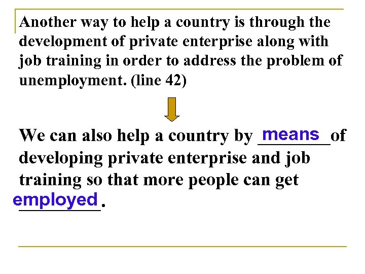 Another way to help a country is through the development of private enterprise along