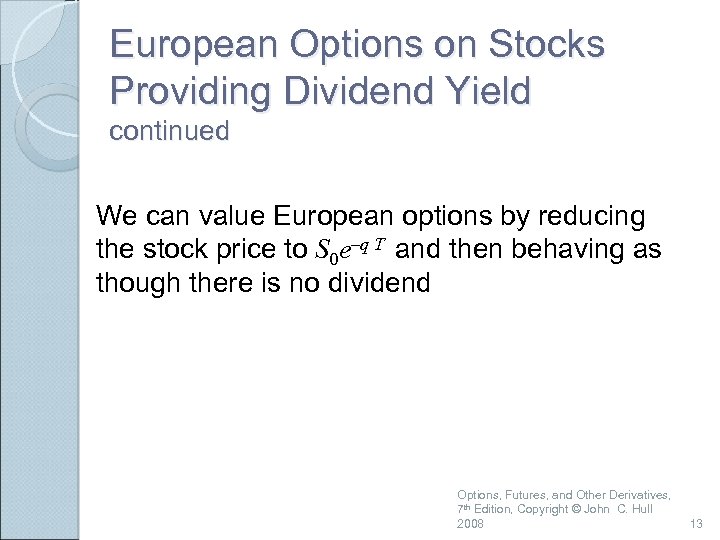 European Options on Stocks Providing Dividend Yield continued We can value European options by