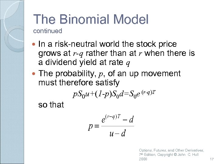 The Binomial Model continued In a risk-neutral world the stock price grows at r-q