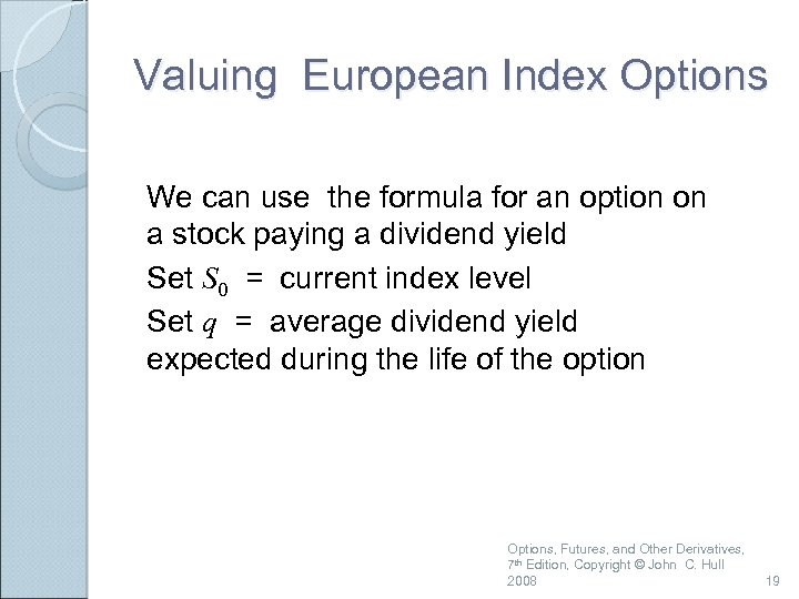Valuing European Index Options We can use the formula for an option on a