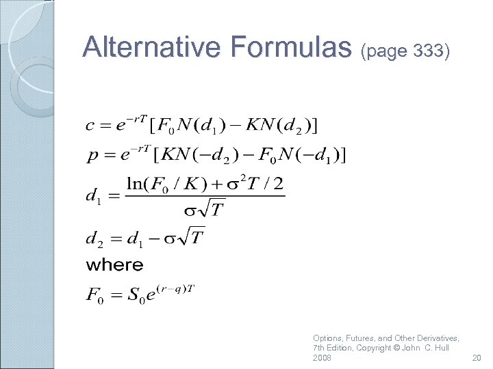 Alternative Formulas (page 333) Options, Futures, and Other Derivatives, 7 th Edition, Copyright ©