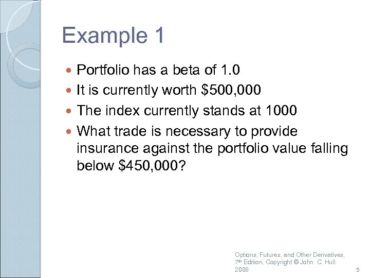 Example 1 Portfolio has a beta of 1. 0 It is currently worth $500,