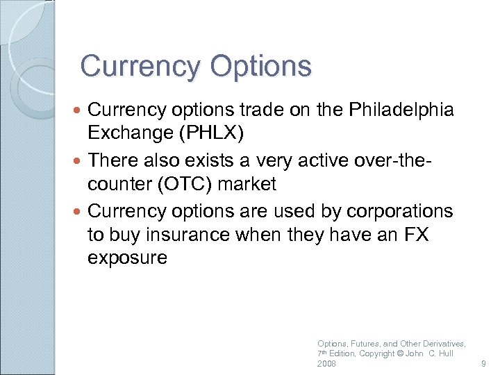 Currency Options Currency options trade on the Philadelphia Exchange (PHLX) There also exists a