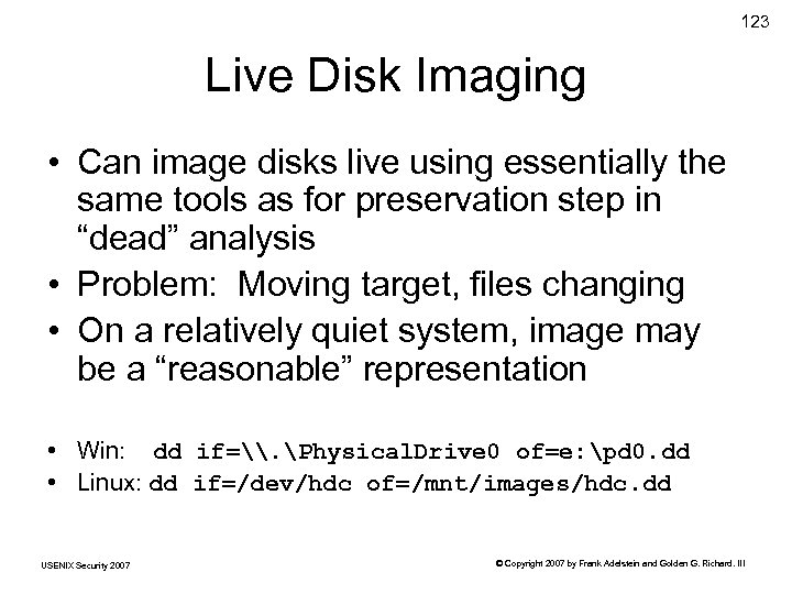 123 Live Disk Imaging • Can image disks live using essentially the same tools