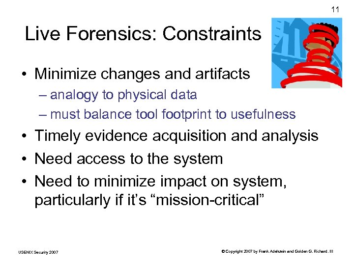 11 Live Forensics: Constraints • Minimize changes and artifacts – analogy to physical data