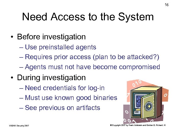 16 Need Access to the System • Before investigation – Use preinstalled agents –