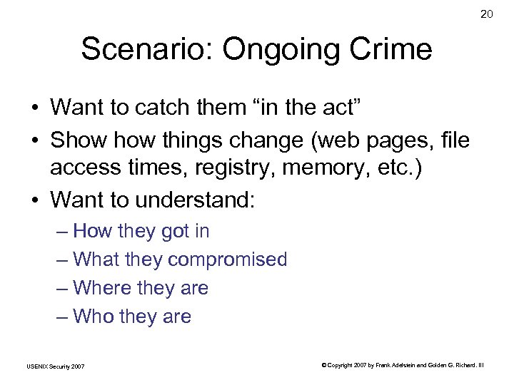 20 Scenario: Ongoing Crime • Want to catch them “in the act” • Show