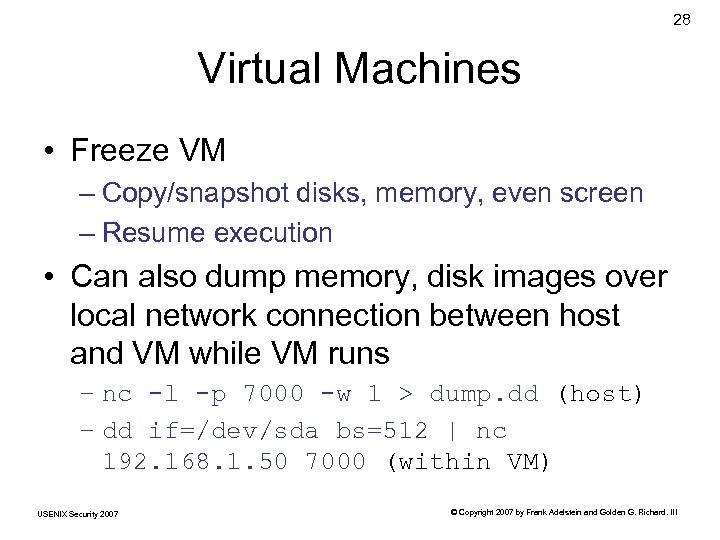 28 Virtual Machines • Freeze VM – Copy/snapshot disks, memory, even screen – Resume